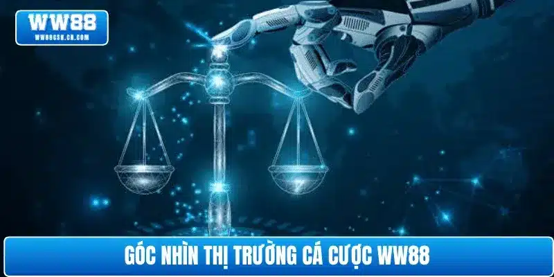 Góc nhìn thị trường cá cược WW88